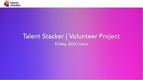 Talent Stacker Volunteer Project | End User Training