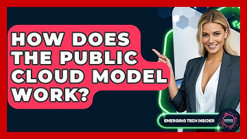 How Does The Public Cloud Model Work? - Emerging Tech Insider