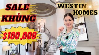 Westin Homes SALE MẠNH SALE KHỦNG tới $100,000 | Nhà Đẹp Hoa Kỳ