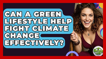 Can A Green Lifestyle Help Fight Climate Change Effectively? - The Upcycle Lab