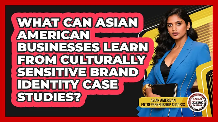 What Can Asian American Businesses Learn From Culturally Sensitive Brand Identity Case Studies?