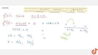 Find the points of local maxima or local minima, if any, using first derivative test, and local ...