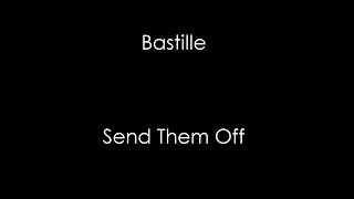 Video thumbnail of "Bastille- Send Them Off (Lyrics)"