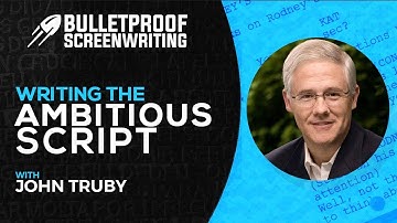 Writing the Ambitious Script with John Truby // Bulletproof Screenwriting® Show
