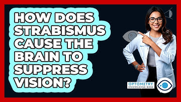 How Does Strabismus Cause The Brain To Suppress Vision? - Optometry Knowledge Base