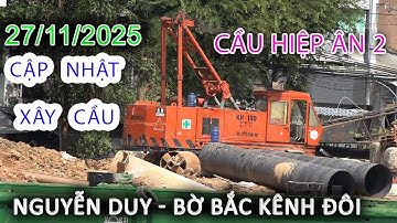Cập nhật 27/11/2025 Xây Cầu HIỆP ÂN 2 Chợ Xóm Củi Bến NGUYỄN DUY Bờ Bắc Kênh Đôi - Sài Gòn ngày nay