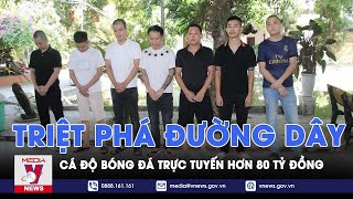 Triệt phá đường dây cá độ bóng đá trực tuyến hơn 80 tỷ đồng - VNEWS