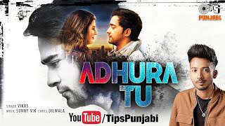 Adhura Tu (Official Video) | Vikas | Anuj Saini | Isha Rikhi | Sunny Vik | Dilwala | Tips Punjabi