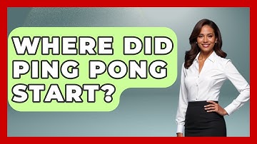 Where Did Ping Pong Start? - The Racket Xpert