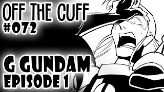 Off the Cuff #072: G Gundam - EPISODE 1