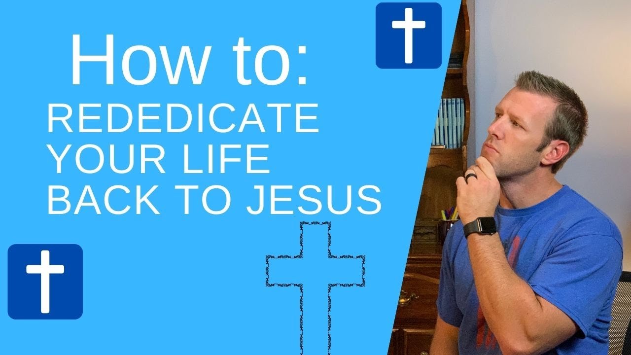 How To Rededicate Your Life To Jesus