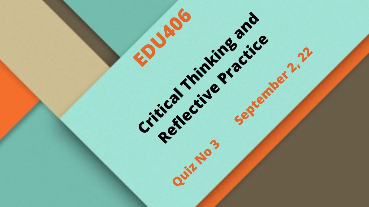 EDU406 Critical Thinking and Reflective Practice Quiz no 03 - YouTube