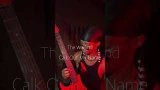 The Weeknd - Call Out My Name Guitar Cover #guitarcover