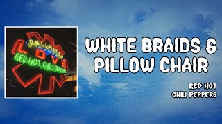 White Braids &amp; Pillow Chair Lyrics - Red Hot Chili Peppers