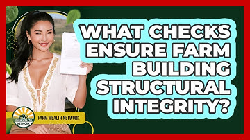 What Checks Ensure Farm Building Structural Integrity? - Farm Wealth Network