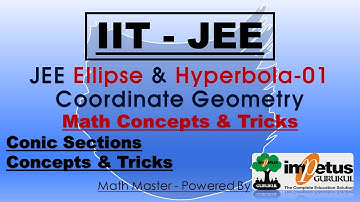 IIT-JEE Math Concepts & Tricks | JEE- Conic Sections Ellipse Hyperbola -01| Impetus Gurukul