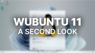 A Second Look  Wubuntu Windows 11 Clone