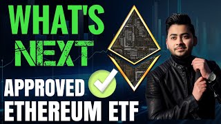 Ethereum ETF Approved - What's Next?