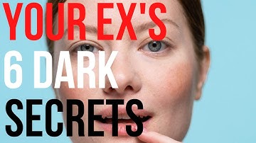 6 "DARK SECRETS" Your EX Doesn