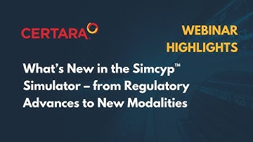 What’s New in the Simcyp™ Simulator – from Regulatory Advances to New Modalities - Recap
