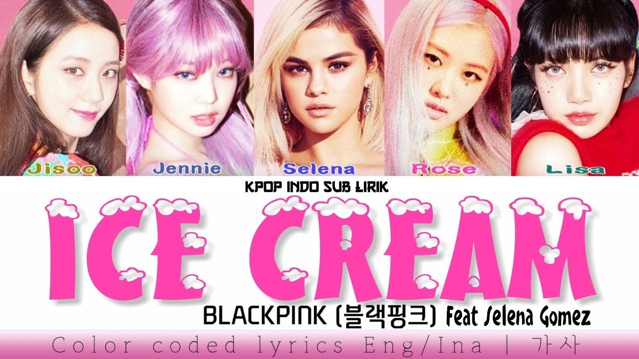 BLACKPINK ft Selena Gomez Ice Cream [INDO SUB] Lirik Terjemahan
