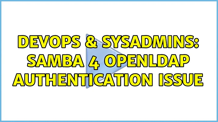 DevOps & SysAdmins: Samba 4 OpenLDAP authentication issue