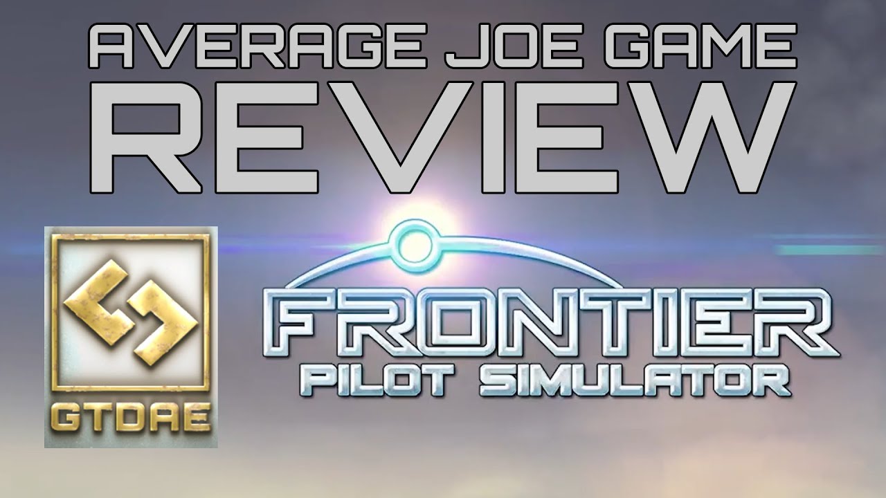 Frontier Pilot Simulator || First Impressions || GTDae the Average Joe Gamer