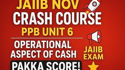 JAIIB NOV Crash Course 🚀PPB Unit 6 ||  Operational Aspect of CASH📢JAIIB  Exam Pakka Score! 🌟