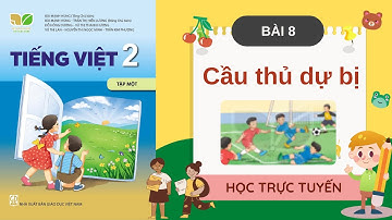 tiếng việt lớp 2 tuần 4 bài 8 cầu thủ dự bị sách kết nối tri thức