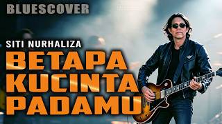 BETAPA KUCINTA PADAMU SITI NURHALIZA || VIDIO LIRIK || BLUES COVER 1