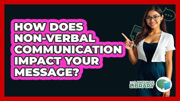How Does Non-verbal Communication Impact Your Message? - The Language Library