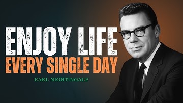 Learn To Enjoy Every Minute of Your Life, Be Happy Now | Earl Nightingale Motivation