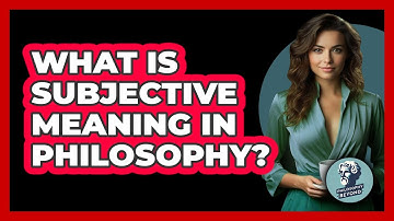 What Is Subjective Meaning In Philosophy? - Philosophy Beyond