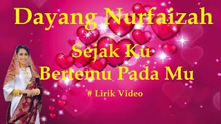Video thumbnail of "Dayang Nurfaizah ~Sejak Ku Bertemu Pada Mu ~Lirik"