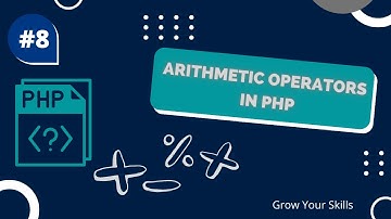 PHP Arithmetic Operators | PHP Course | Video#8 | Arithmetic Operators In PHP | Grow Your Skills