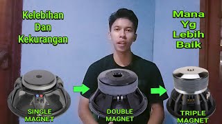 Kelebihan Dan Kekurangan Speaker Single Doubel Dan Triple Magnet