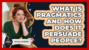 What Is Pragmatics And How Does It Persuade People? - The Daily Definition