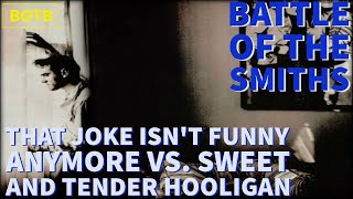 Battle Of The Smiths Day 53 - That Joke Isnt Funny Anymore Vs Sweet And Tender Hooligan