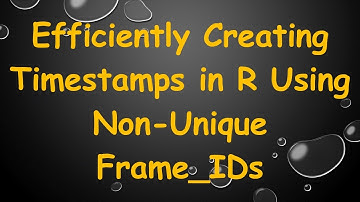 Efficiently Creating Timestamps in R Using Non-Unique Frame_IDs