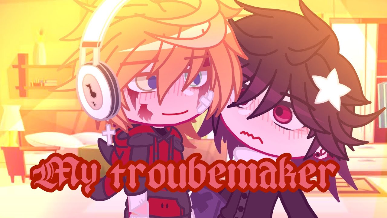 My Troublemaker | GCMM | BL/GAY | GLMM | Gacha Club|