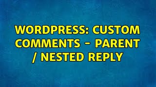 Wordpress: Custom Comments - Parent / Nested Reply