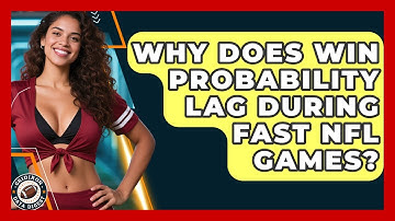 Why Does Win Probability Lag During Fast NFL Games? - Gridiron Data Digest