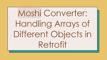Moshi Converter: Handling Arrays of Different Objects in Retrofit
