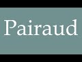 Ref:DDpFaixSPnI How to pronounce ''pairaud'' correctly in french