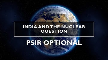 INDIA and the NUCLEAR QUESTION (part 1) | PSIR OPTIONAL (PAPER 2) | UPSC CSE | GS 3 | GS 2