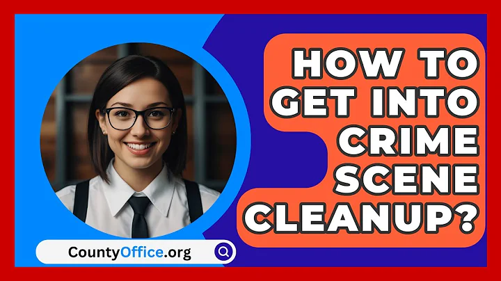 How To Get Into Crime Scene Cleanup? - CountyOffice.org