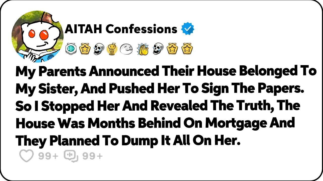 My Parents Announced Their House Belonged To My Sister, And Pushed Her To… Reddit Family Stories