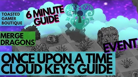 Merge Dragons Once Upon A Time Event Cloud Keys Guide ☆☆☆