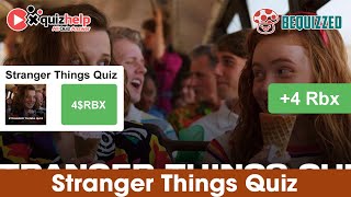 Stranger Things Quiz Answers 100% | Earn Free 4 Rbx | Be Quizzed
