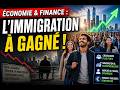 ÉCONOMIE &amp; FINANCE : L'IMMIGRATION A GAGNÉ !